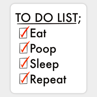 To do list; eat, poop, sleep, repeat Sticker